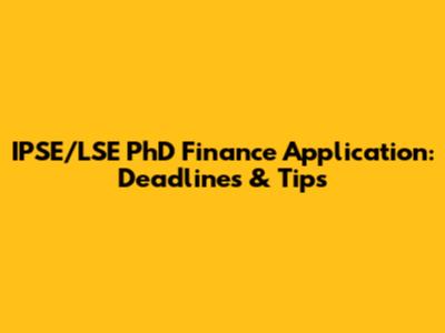 IPSE/LSE PhD Finance Application: Deadlines & Tips