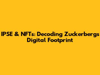 IPSE & NFTs: Decoding Zuckerberg's Digital Footprint