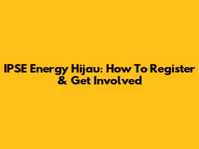 IPSE Energy Hijau: How To Register & Get Involved