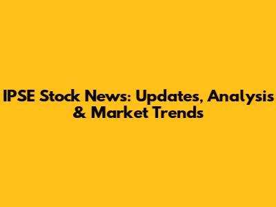 IPSE Stock News: Updates, Analysis & Market Trends