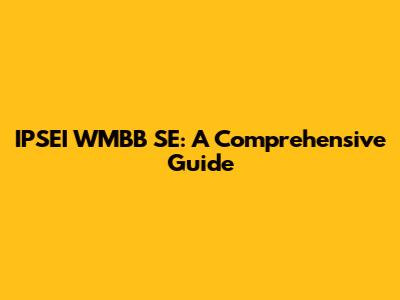 IPSEI WMBB SE: A Comprehensive Guide