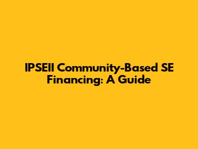 IPSEII Community-Based SE Financing: A Guide