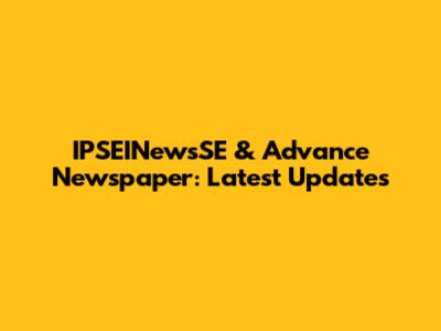IPSEINewsSE & Advance Newspaper: Latest Updates