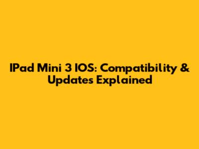 IPad Mini 3 IOS: Compatibility & Updates Explained