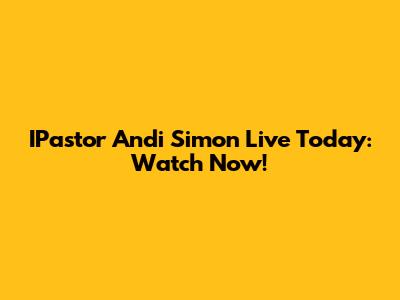 IPastor Andi Simon Live Today: Watch Now!