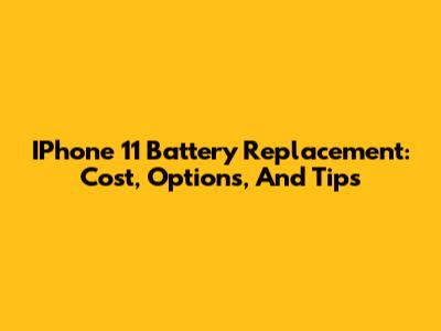 IPhone 11 Battery Replacement: Cost, Options, And Tips