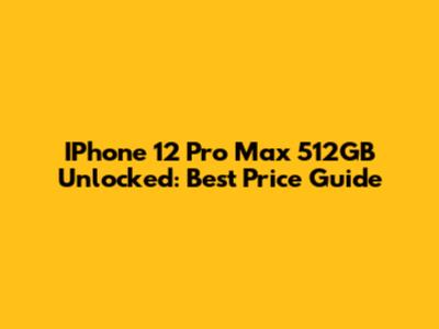 IPhone 12 Pro Max 512GB Unlocked: Best Price Guide