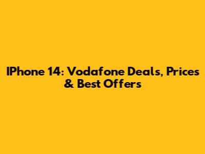 IPhone 14: Vodafone Deals, Prices & Best Offers