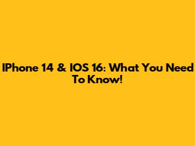 IPhone 14 & IOS 16: What You Need To Know!