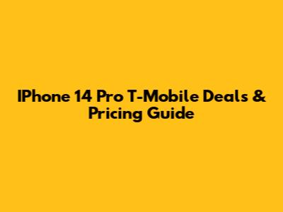 IPhone 14 Pro T-Mobile Deals & Pricing Guide