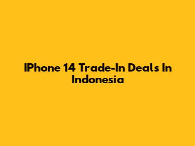 IPhone 14 Trade-In Deals In Indonesia