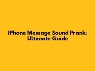 IPhone Message Sound Prank: Ultimate Guide