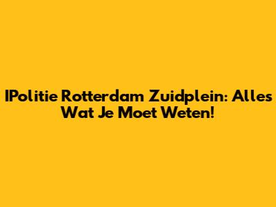 IPolitie Rotterdam Zuidplein: Alles Wat Je Moet Weten!