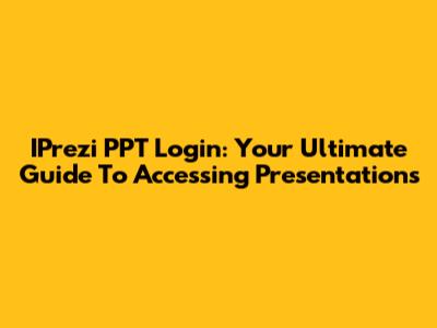IPrezi PPT Login: Your Ultimate Guide To Accessing Presentations