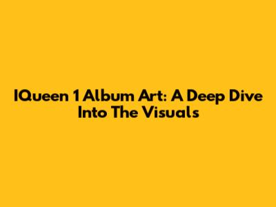 IQueen 1 Album Art: A Deep Dive Into The Visuals