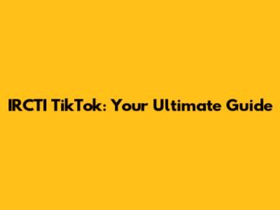 IRCTI TikTok: Your Ultimate Guide