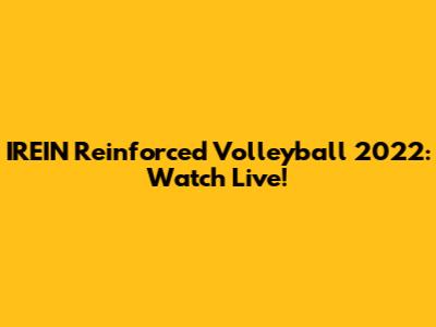 IREIN Reinforced Volleyball 2022: Watch Live!