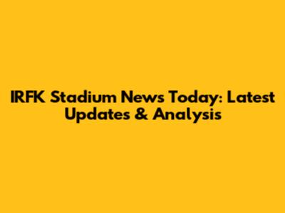 IRFK Stadium News Today: Latest Updates & Analysis