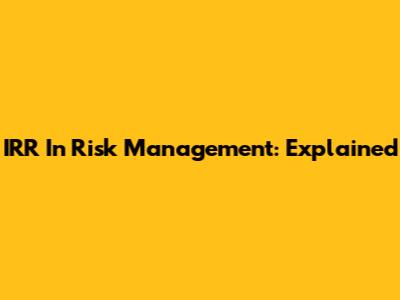 IRR In Risk Management: Explained