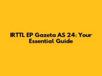 IRTTL EP Gazeta AS 24: Your Essential Guide