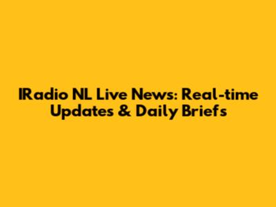 IRadio NL Live News: Real-time Updates & Daily Briefs