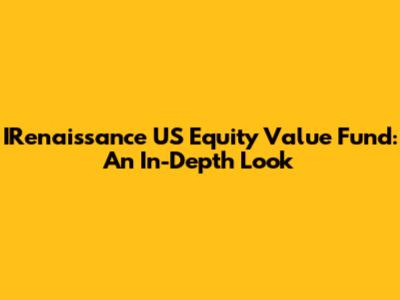 IRenaissance US Equity Value Fund: An In-Depth Look
