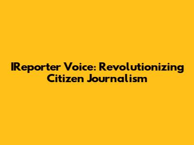 IReporter Voice: Revolutionizing Citizen Journalism