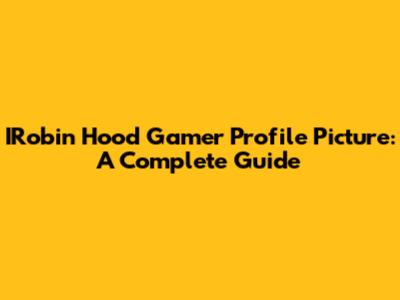IRobin Hood Gamer Profile Picture: A Complete Guide