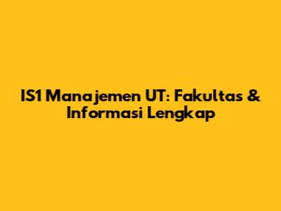 IS1 Manajemen UT: Fakultas & Informasi Lengkap