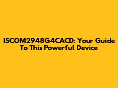 ISCOM2948G4CACD: Your Guide To This Powerful Device