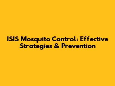 ISIS Mosquito Control: Effective Strategies & Prevention