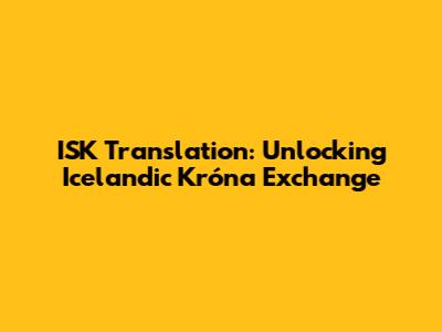 ISK Translation: Unlocking Icelandic Króna Exchange