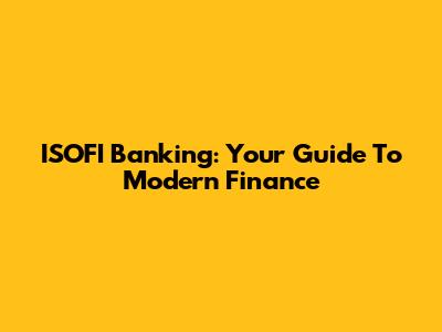 ISOFI Banking: Your Guide To Modern Finance