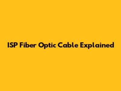 ISP Fiber Optic Cable Explained