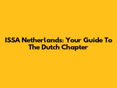 ISSA Netherlands: Your Guide To The Dutch Chapter