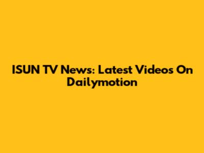 ISUN TV News: Latest Videos On Dailymotion