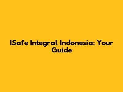 ISafe Integral Indonesia: Your Guide