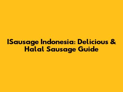 ISausage Indonesia: Delicious & Halal Sausage Guide