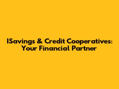 ISavings & Credit Cooperatives: Your Financial Partner