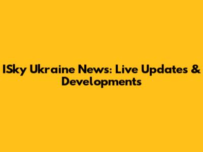 ISky Ukraine News: Live Updates & Developments
