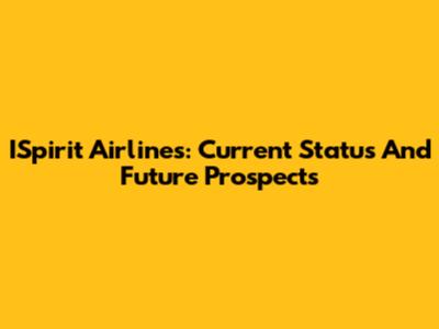 ISpirit Airlines: Current Status And Future Prospects