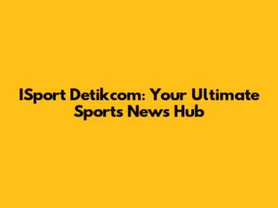 ISport Detikcom: Your Ultimate Sports News Hub