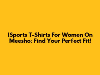 ISports T-Shirts For Women On Meesho: Find Your Perfect Fit!