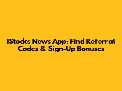 IStocks News App: Find Referral Codes & Sign-Up Bonuses