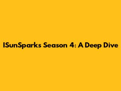ISunSparks Season 4: A Deep Dive