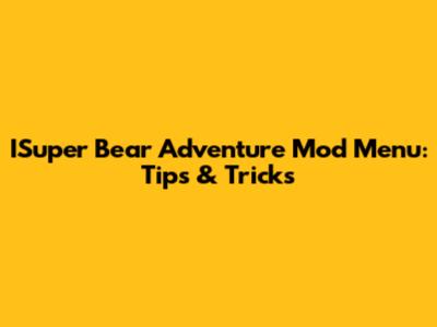 ISuper Bear Adventure Mod Menu: Tips & Tricks