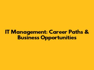 IT Management: Career Paths & Business Opportunities