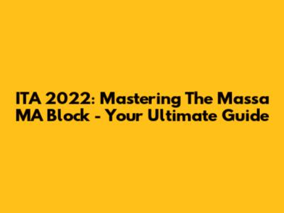 ITA 2022: Mastering The 'Massa MA' Block - Your Ultimate Guide