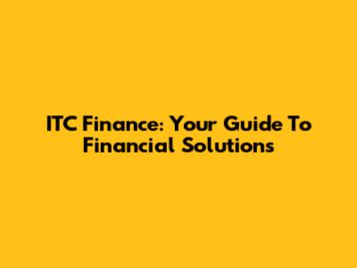 ITC Finance: Your Guide To Financial Solutions