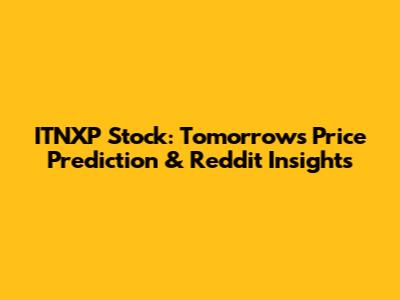 ITNXP Stock: Tomorrow's Price Prediction & Reddit Insights